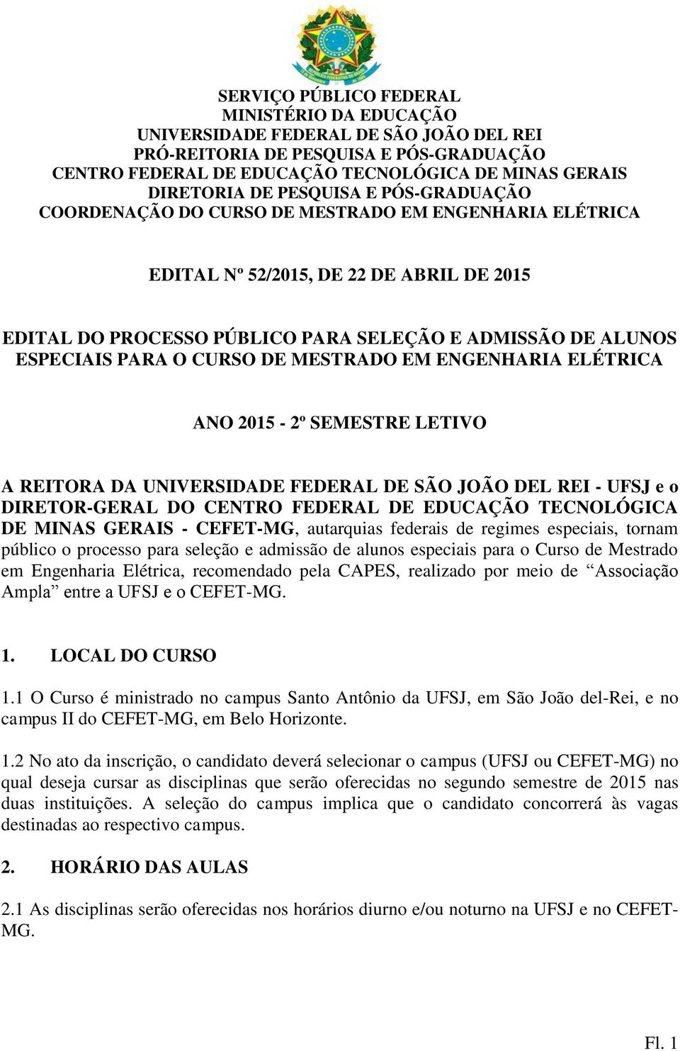 O CURSO DE MESTRADO EM ENGENHARIA ELÉTRICA ANO 2015-2º SEMESTRE LETIVO A REITORA DA UNIVERSIDADE FEDERAL DE SÃO JOÃO DEL REI - UFSJ e o DIRETOR-GERAL DO CENTRO FEDERAL DE EDUCAÇÃO TECNOLÓGICA DE