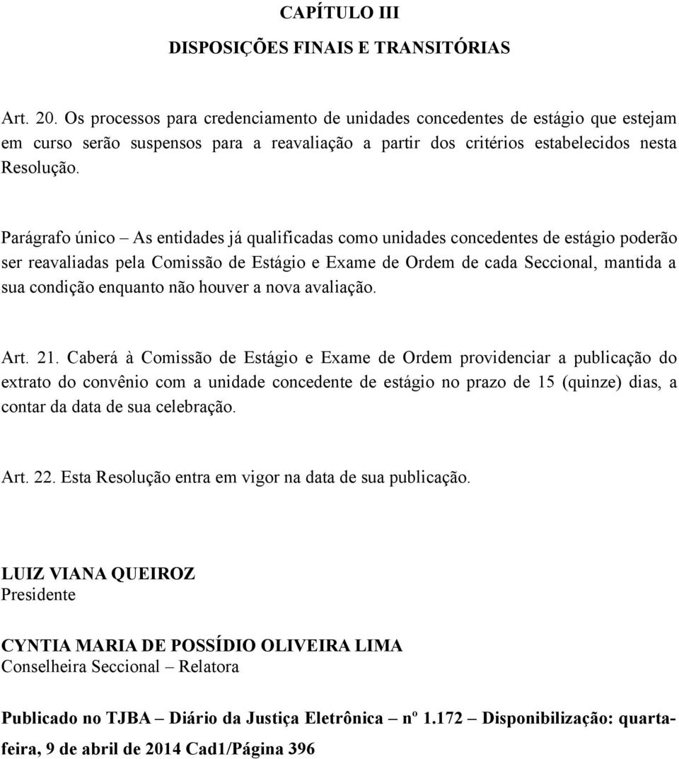 Parágrafo único As entidades já qualificadas como unidades concedentes de estágio poderão ser reavaliadas pela Comissão de Estágio e Exame de Ordem de cada Seccional, mantida a sua condição enquanto