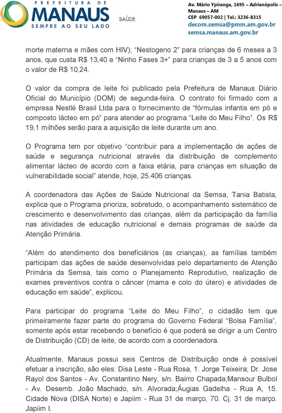 O contrato foi firmado com a empresa Nestlé Brasil Ltda para o fornecimento de fórmulas infantis em pó e composto lácteo em pó para atender ao programa Leite do Meu Filho.