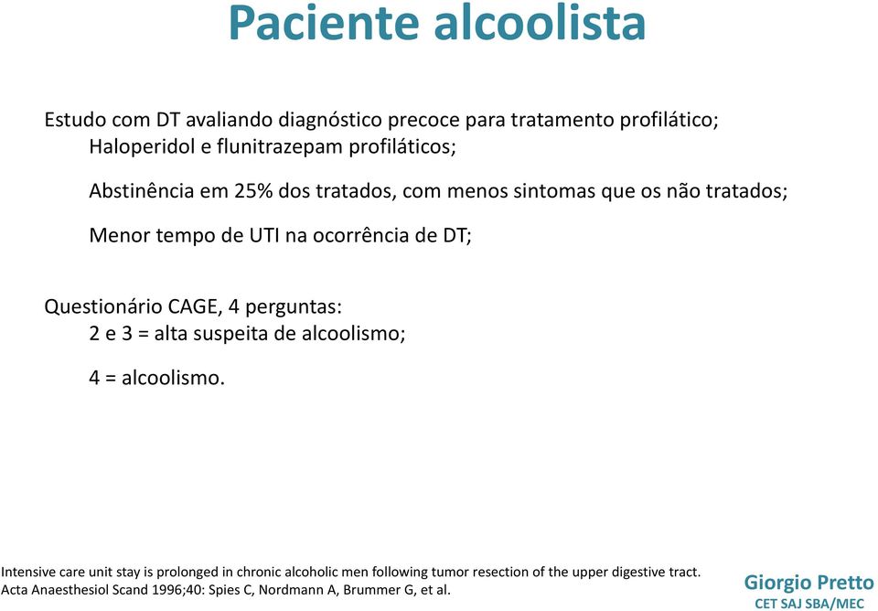 Questionário CAGE, 4 perguntas: 2 e 3 = alta suspeita de alcoolismo; 4 = alcoolismo.