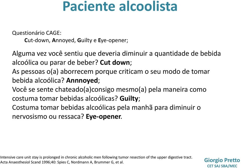 Annnoyed; Você se sente chateado(a)consigo mesmo(a) pela maneira como costuma tomar bebidas alcoólicas?