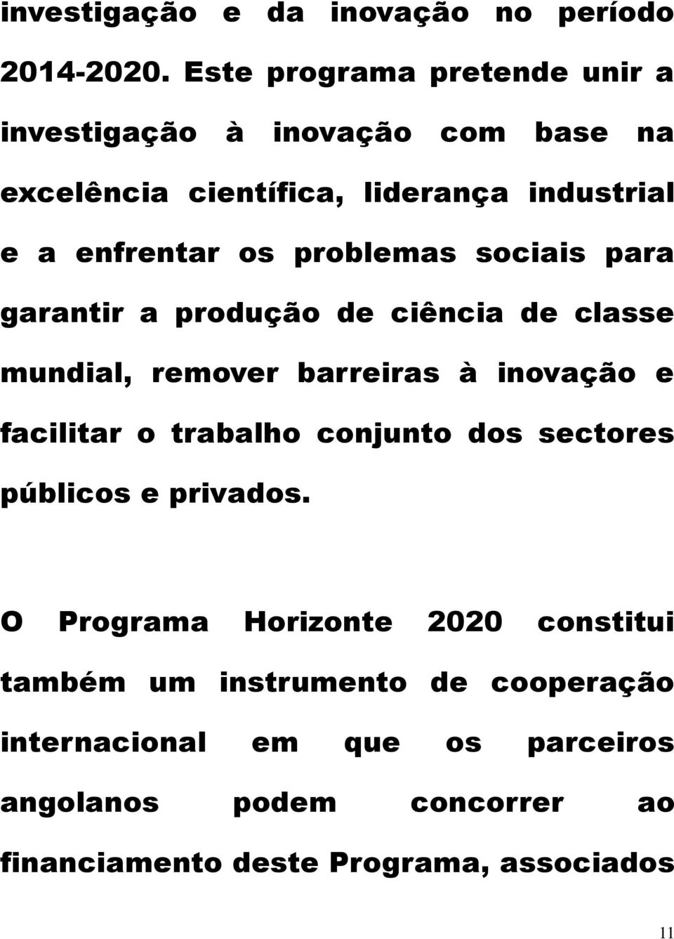 problemas sociais para garantir a produção de ciência de classe mundial, remover barreiras à inovação e facilitar o trabalho