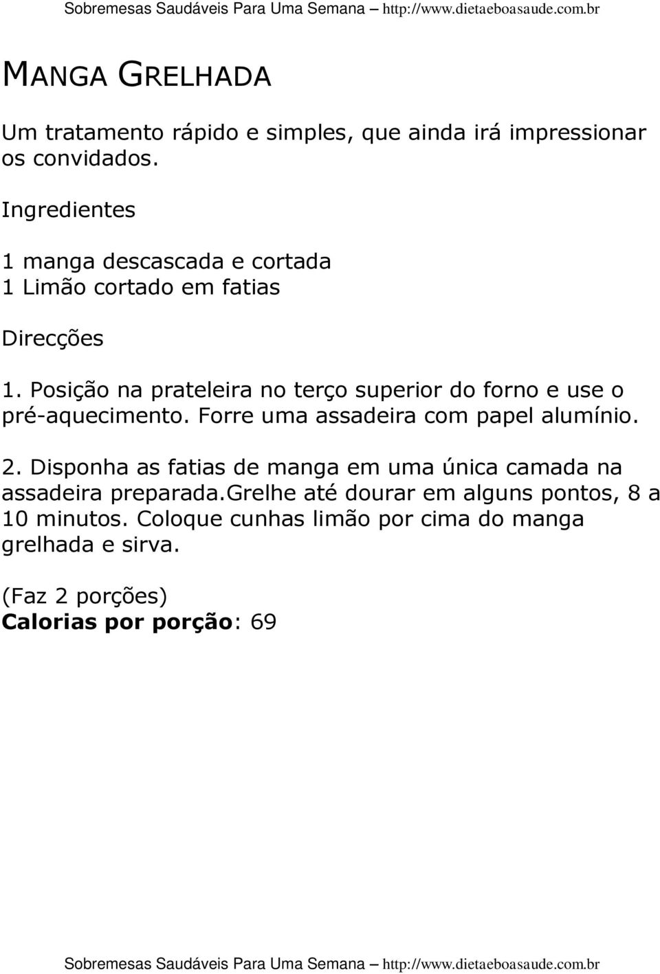 Posição na prateleira no terço superior do forno e use o pré-aquecimento. Forre uma assadeira com papel alumínio. 2.