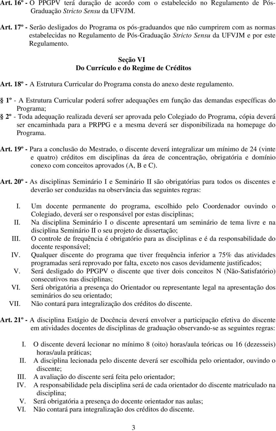 Seção VI Do Currículo e do Regime de Créditos Art. 18º - A Estrutura Curricular do Programa consta do anexo deste regulamento.