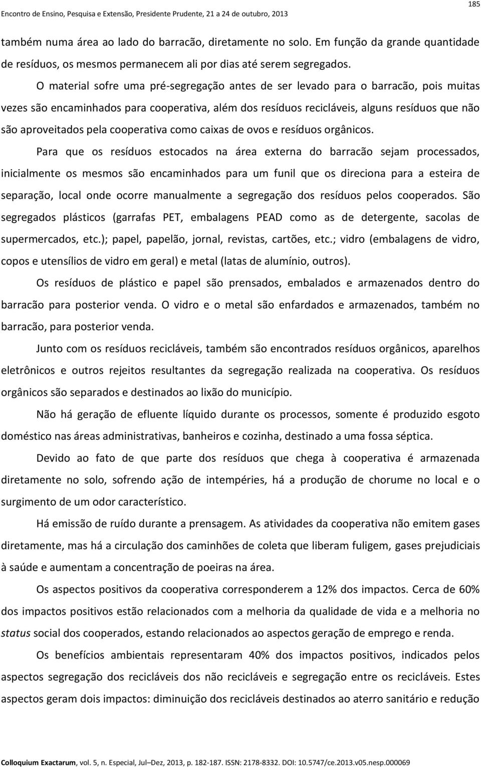 pela cooperativa como caixas de ovos e resíduos orgânicos.