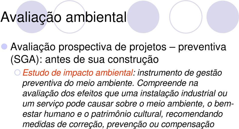 Compreende na avaliação dos efeitos que uma instalação industrial ou um serviço pode causar sobre