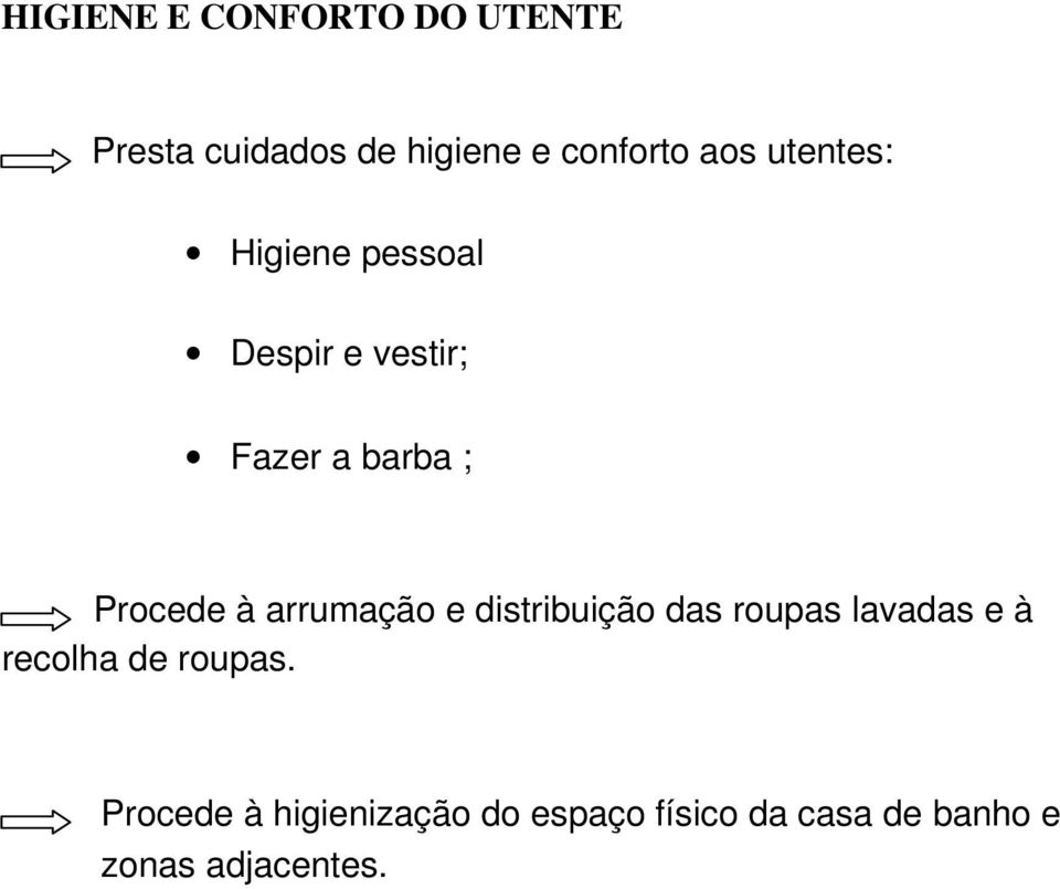 arrumação e distribuição das roupas lavadas e à recolha de roupas.