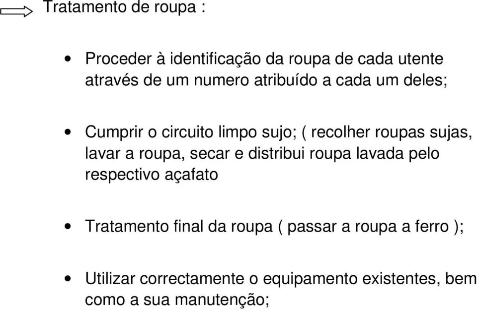 roupa, secar e distribui roupa lavada pelo respectivo açafato Tratamento final da roupa (