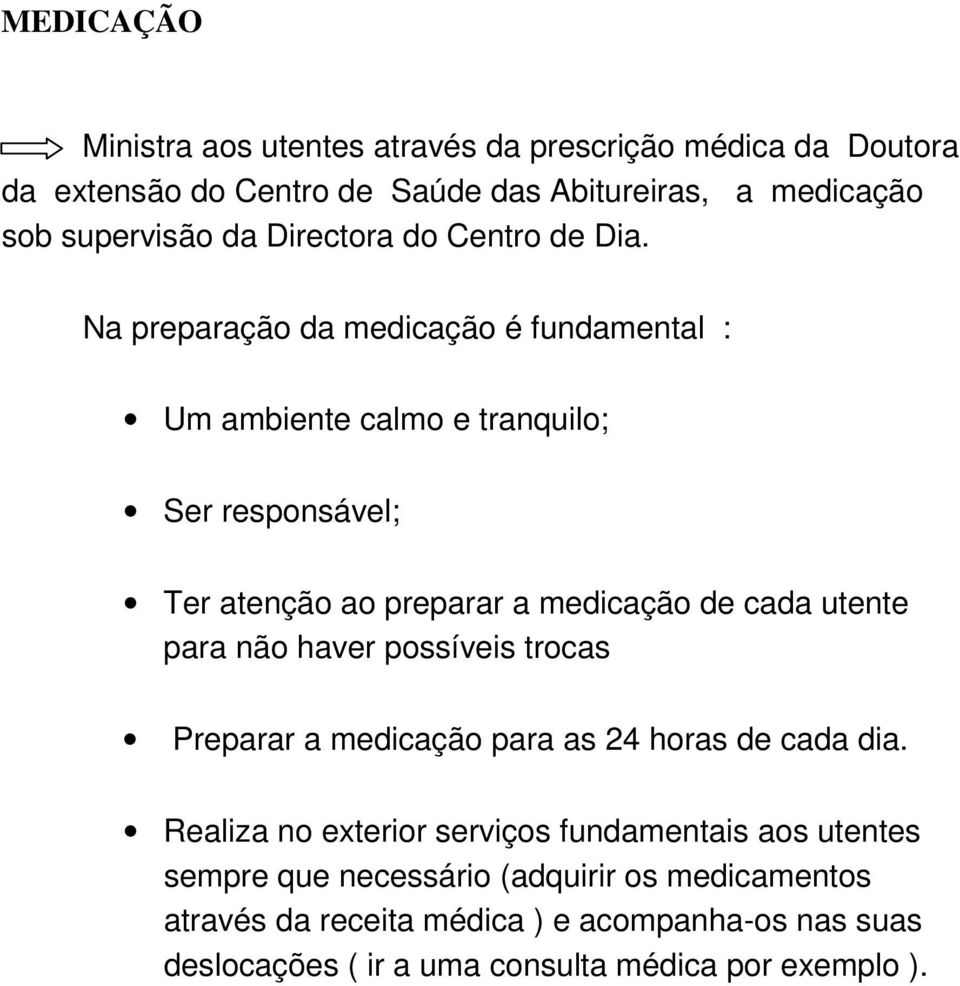 Na preparação da medicação é fundamental : Um ambiente calmo e tranquilo; Ser responsável; Ter atenção ao preparar a medicação de cada utente para não