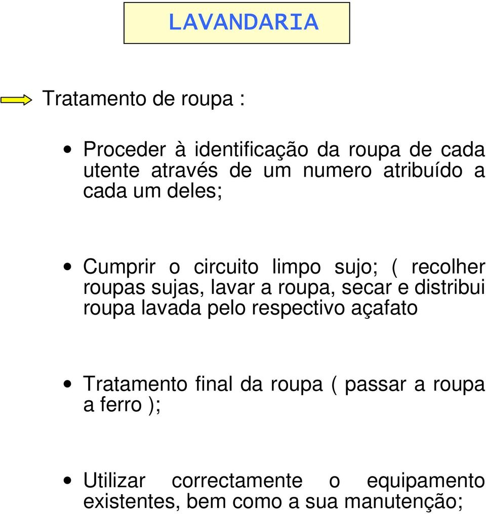 a roupa, secar e distribui roupa lavada pelo respectivo açafato Tratamento final da roupa (