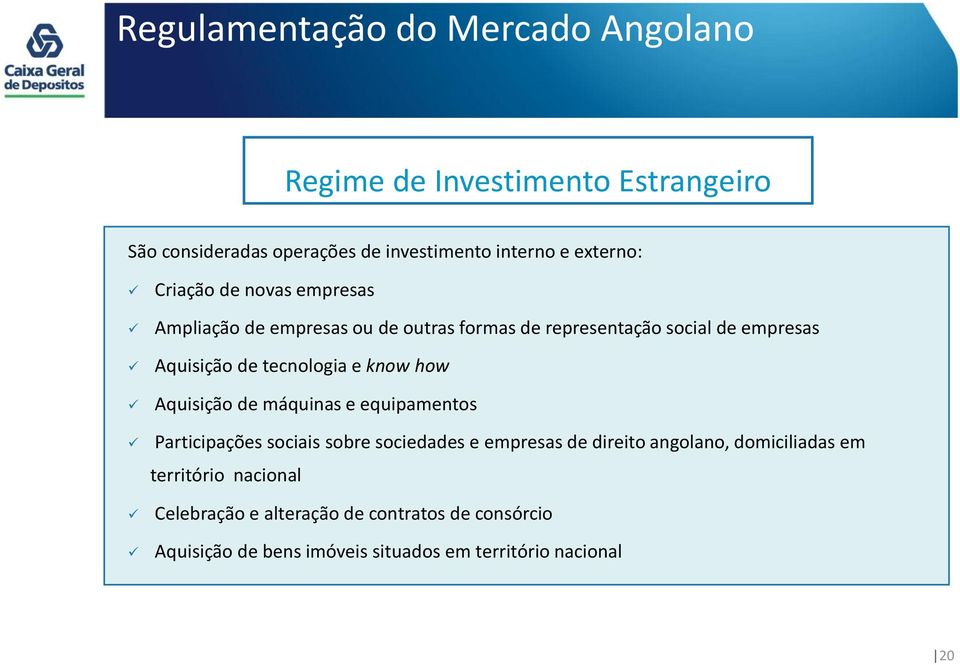 tecnologia e know how Aquisição de máquinas e equipamentos Participações sociais sobre sociedades e empresas de direito angolano,