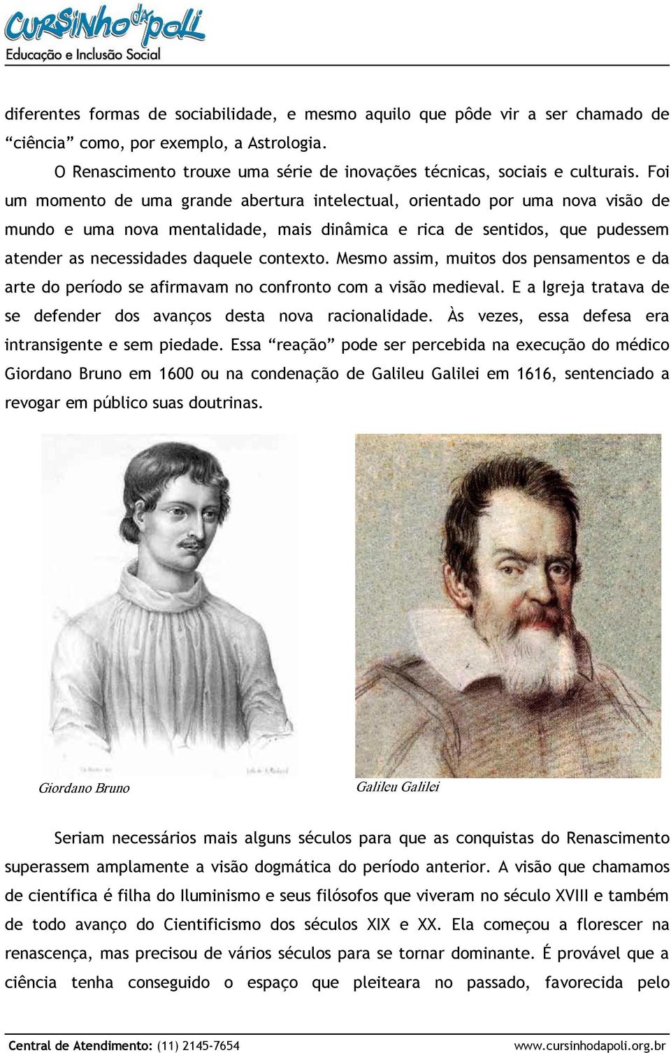 contexto. Mesmo assim, muitos dos pensamentos e da arte do período se afirmavam no confronto com a visão medieval. E a Igreja tratava de se defender dos avanços desta nova racionalidade.