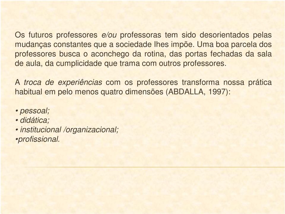 Uma boa parcela dos professores busca o aconchego da rotina, das portas fechadas da sala de aula, da cumplicidade