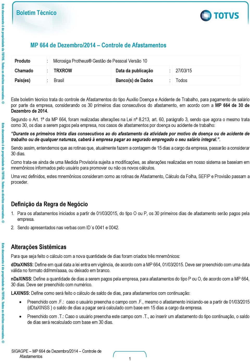 com a MP 664 de 30 de Dezembro de 2014. Segundo o Art. 1º da MP 664, foram realizadas alterações na Lei nº 8.213, art.