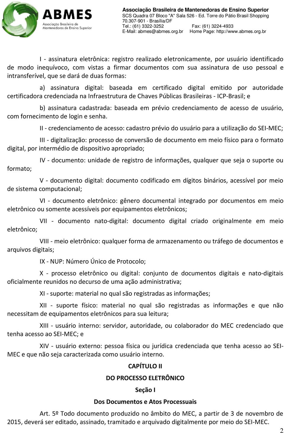 assinatura cadastrada: baseada em prévio credenciamento de acesso de usuário, com fornecimento de login e senha.