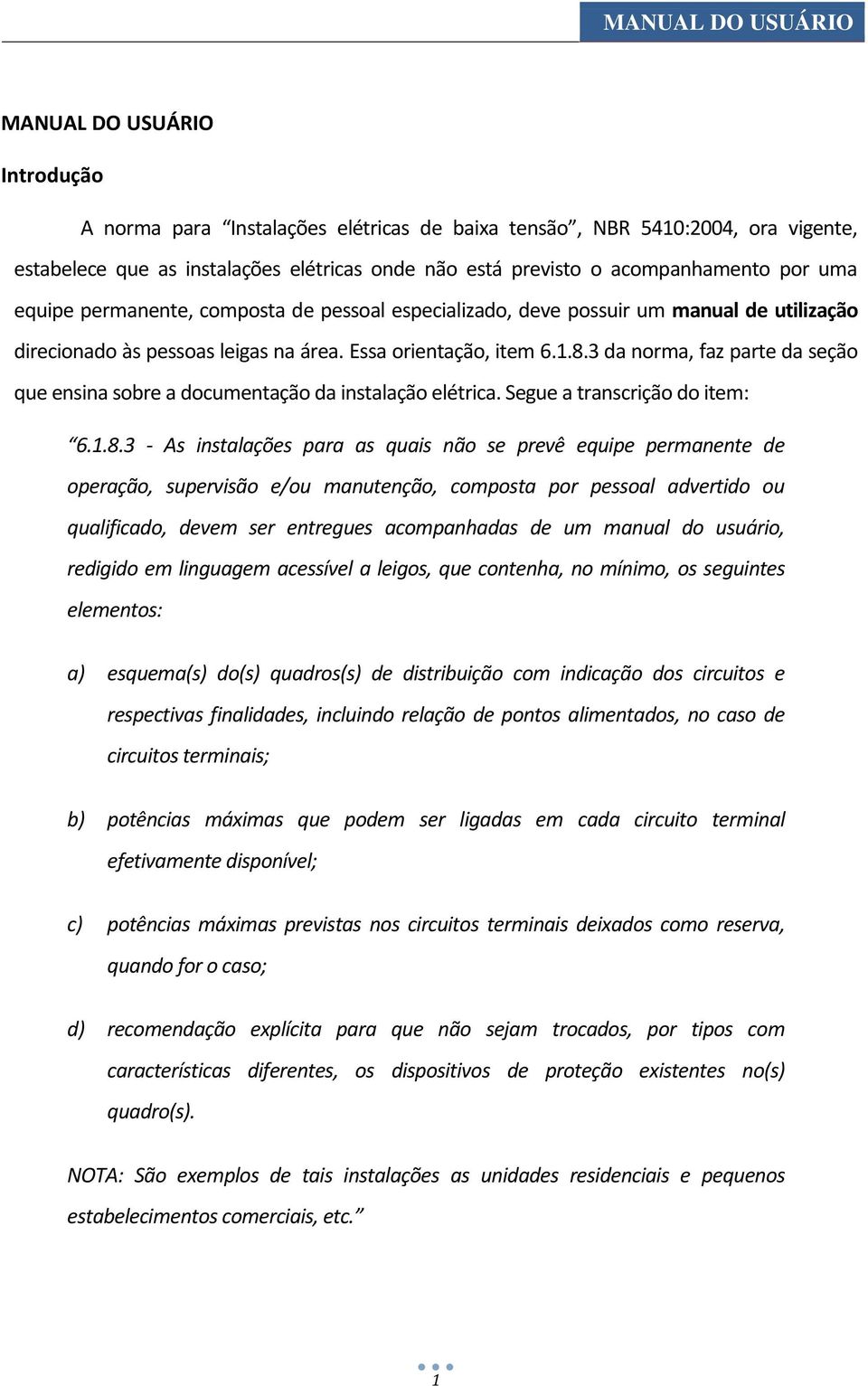 3 da norma, faz parte da seção que ensina sobre a documentação da instalação elétrica. Segue a transcrição do item: 6.1.8.