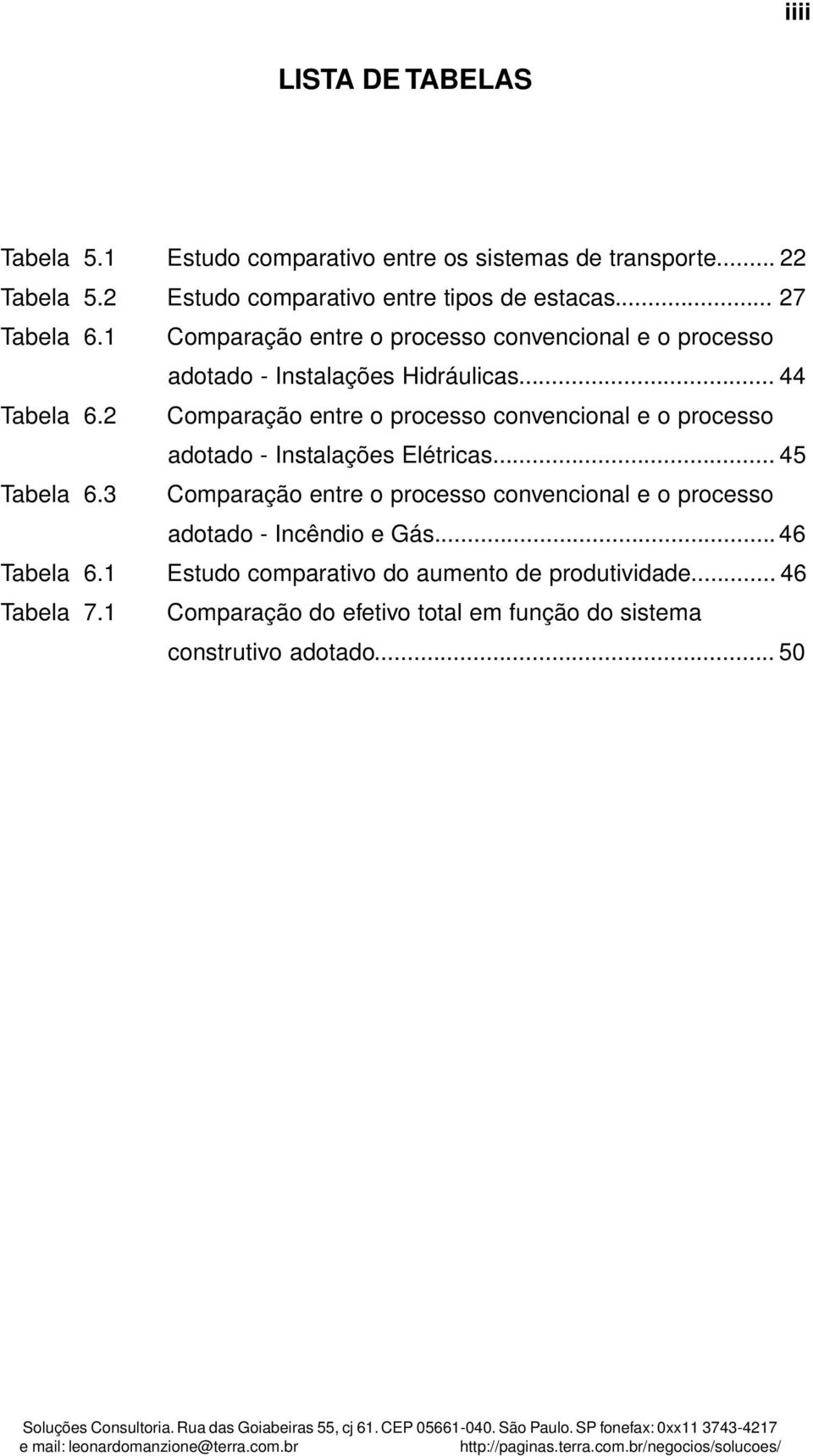 2 Comparação entre o processo convencional e o processo adotado - Instalações Elétricas... 45 Tabela 6.