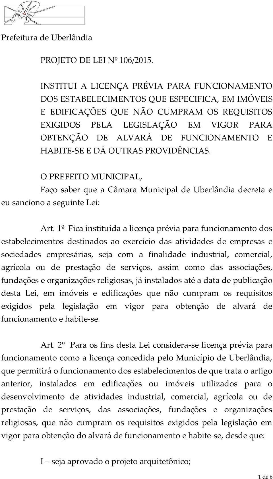 FUNCIONAMENTO E HABITE-SE E DÁ OUTRAS PROVIDÊNCIAS. O PREFEITO MUNICIPAL, Faço saber que a Câmara Municipal de Uberlândia decreta e eu sanciono a seguinte Lei: Art.