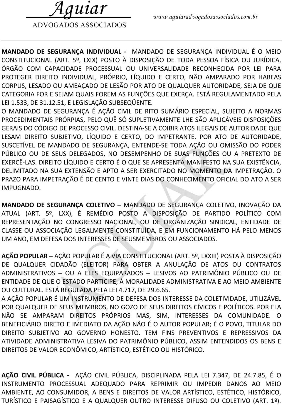 AMPARADO POR HABEAS CORPUS, LESADO OU AMEAÇADO DE LESÃO POR ATO DE QUALQUER AUTORIDADE, SEJA DE QUE CATEGORIA FOR E SEJAM QUAIS FOREM AS FUNÇÕES QUE EXERÇA. ESTÁ REGULAMENTADO PELA LEI 1.533, DE 31.