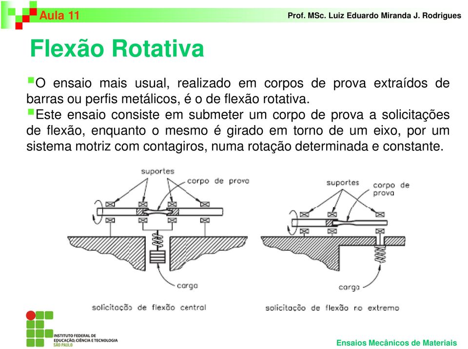 Este ensaio consiste em submeter um corpo de prova a solicitações de flexão,