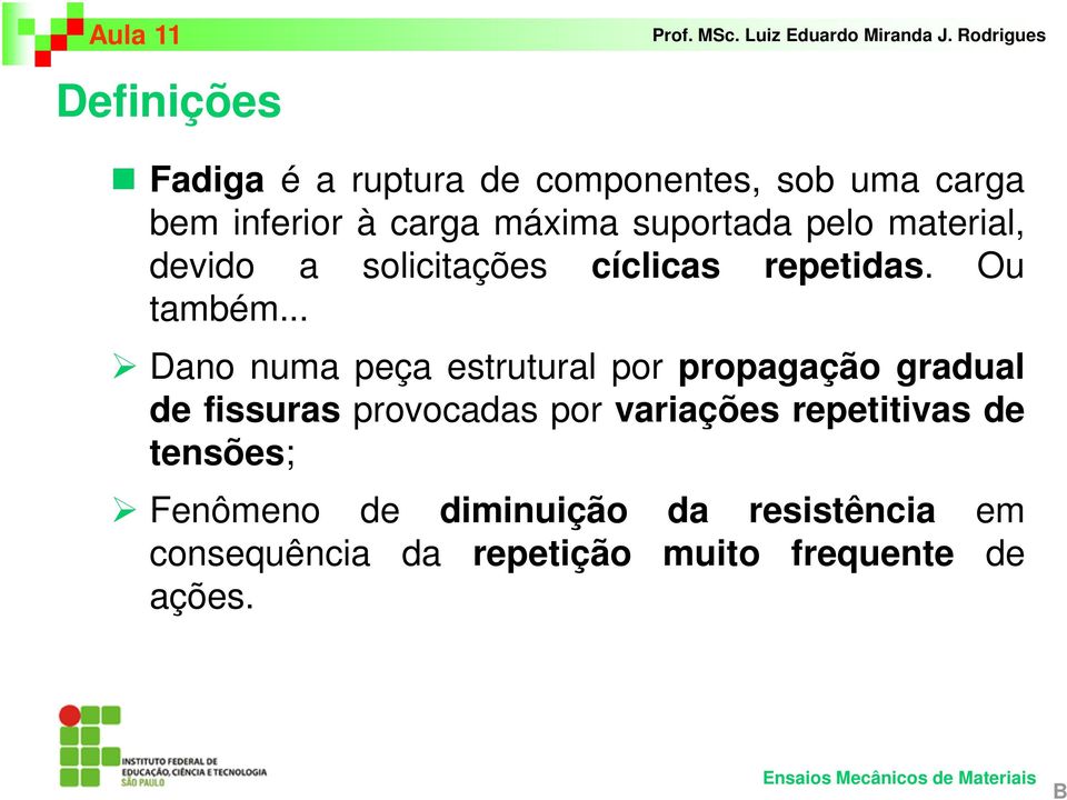 .. Dano numa peça estrutural por propagação gradual de fissuras provocadas por variações