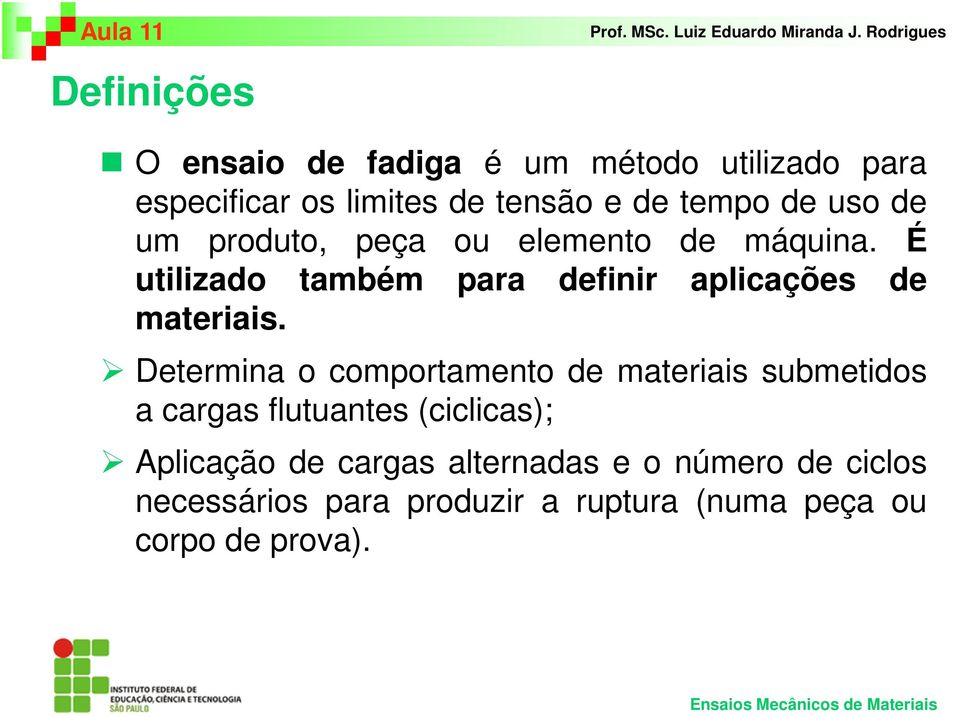 É utilizado também para definir aplicações de materiais.