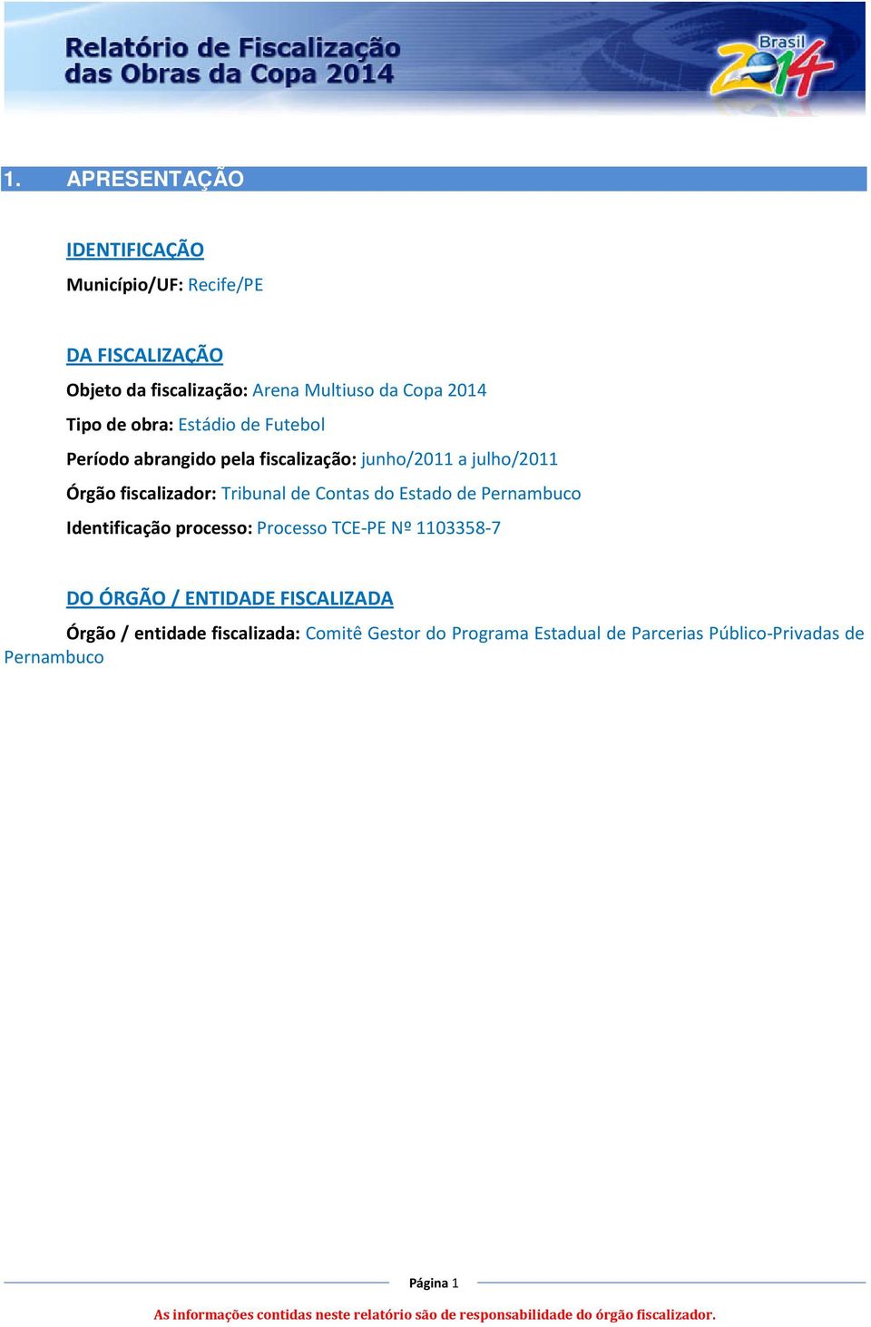 Tribunal de Contas do Estado de Pernambuco Identificação processo: Processo TCE-PE Nº 1103358-7 DO ÓRGÃO / ENTIDADE