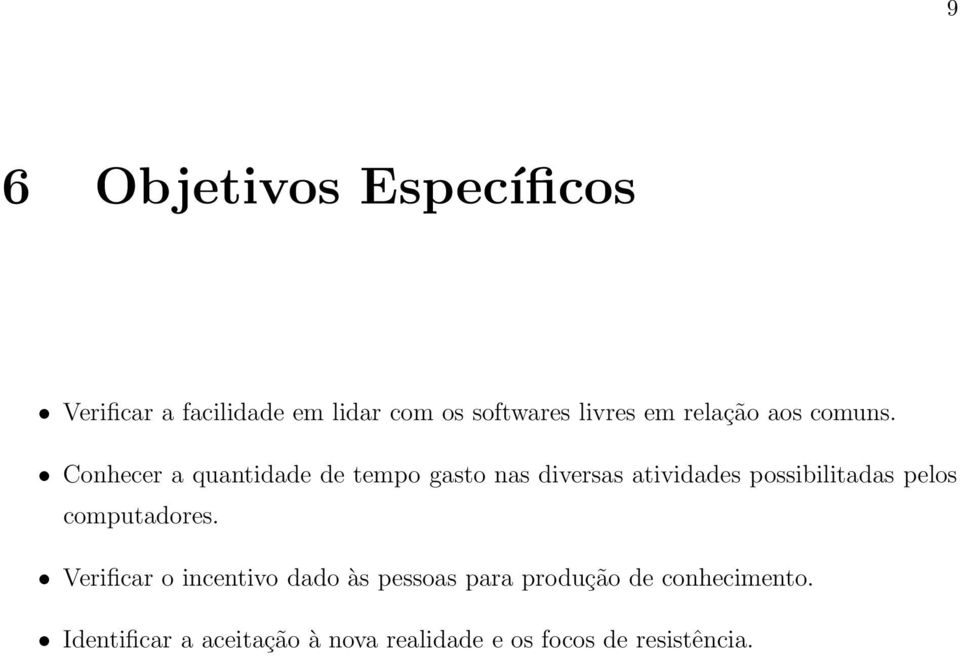 Conhecer a quantidade de tempo gasto nas diversas atividades possibilitadas pelos