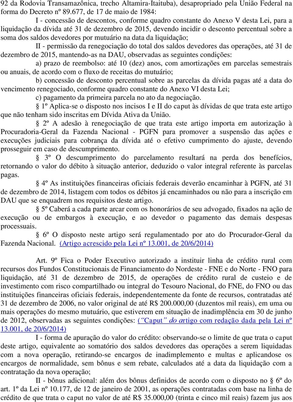 sobre a soma dos saldos devedores por mutuário na data da liquidação; II - permissão da renegociação do total dos saldos devedores das operações, até 31 de dezembro de 2015, mantendo-as na DAU,