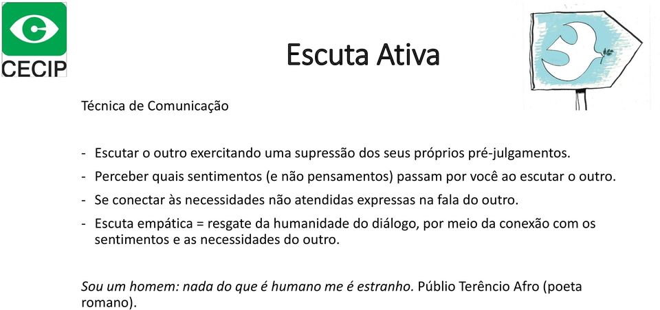 - Se conectar às necessidades não atendidas expressas na fala do outro.