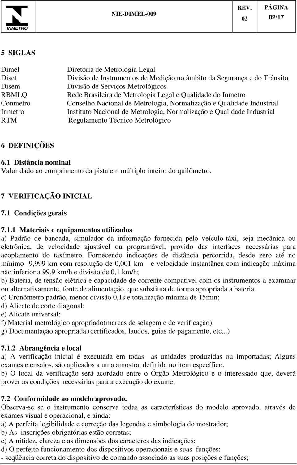 Regulamento Técnico Metrológico 6 DEFINIÇÕES 6.1 