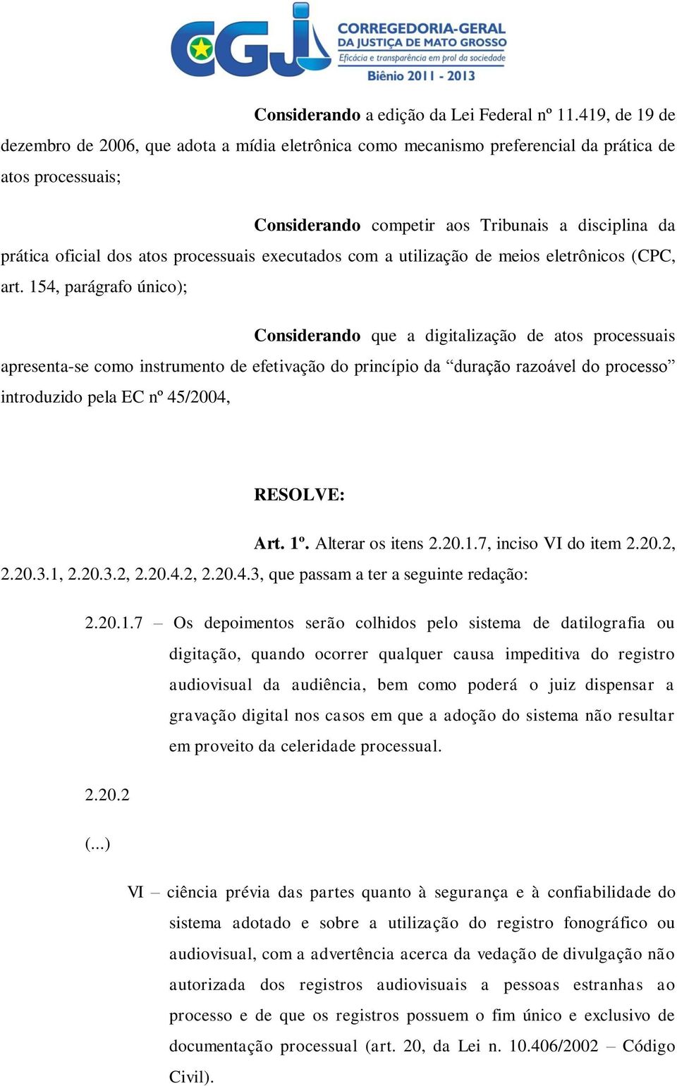 processuais executados com a utilização de meios eletrônicos (CPC, art.