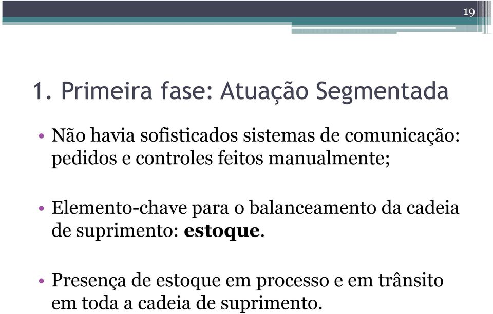 Elemento-chave para o balanceamento da cadeia de suprimento: estoque.