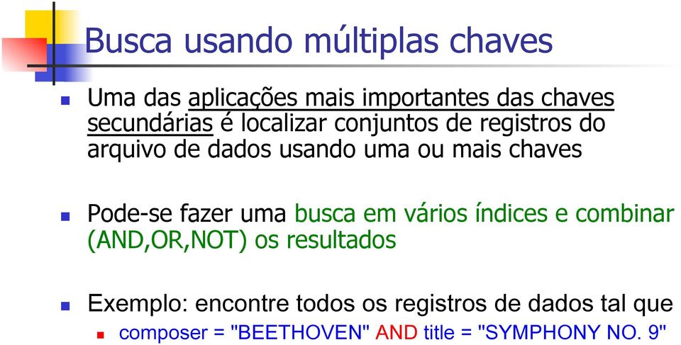 fazer uma busca em vários índices e combinar (AND,OR,NOT) os resultados Exemplo: