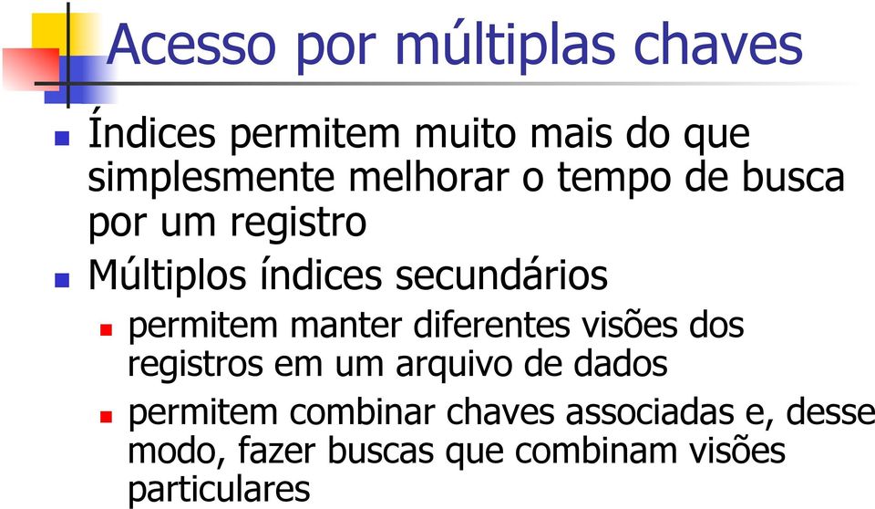 permitem manter diferentes visões dos registros em um arquivo de dados