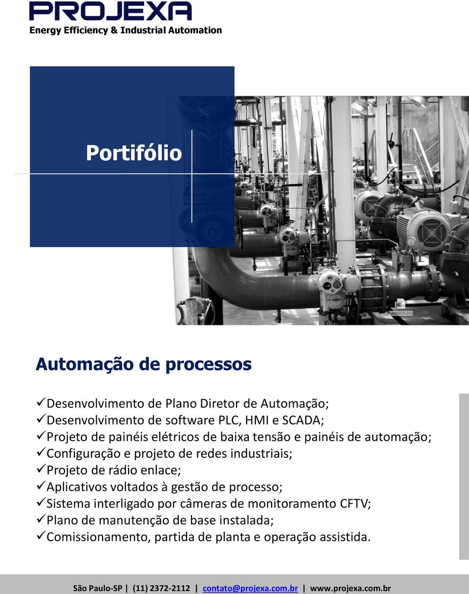 industriais; Projeto de rádio enlace; Aplicativos voltados à gestão de processo; Sistema interligado por câmeras