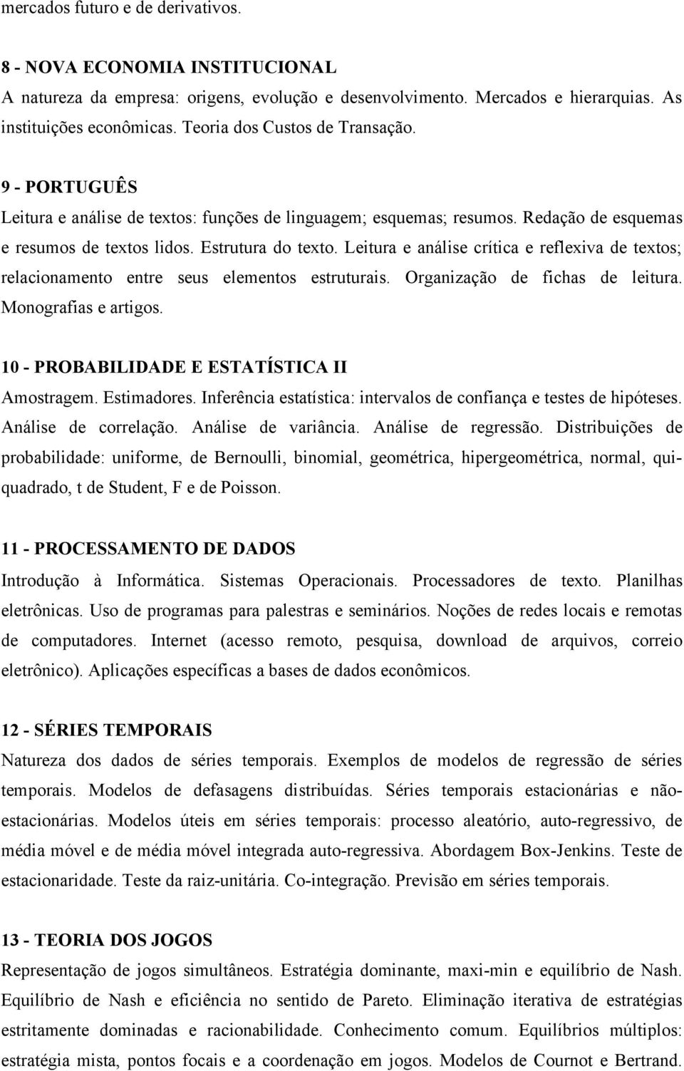 Leitura e análise crítica e reflexiva de textos; relacionamento entre seus elementos estruturais. Organização de fichas de leitura. Monografias e artigos.