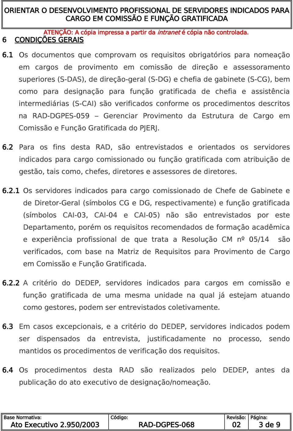 (S-CG), bem como para designação para função gratificada de chefia e assistência intermediárias (S-CAI) são verificados conforme os procedimentos descritos na RAD-DGPES-059 Gerenciar Provimento da