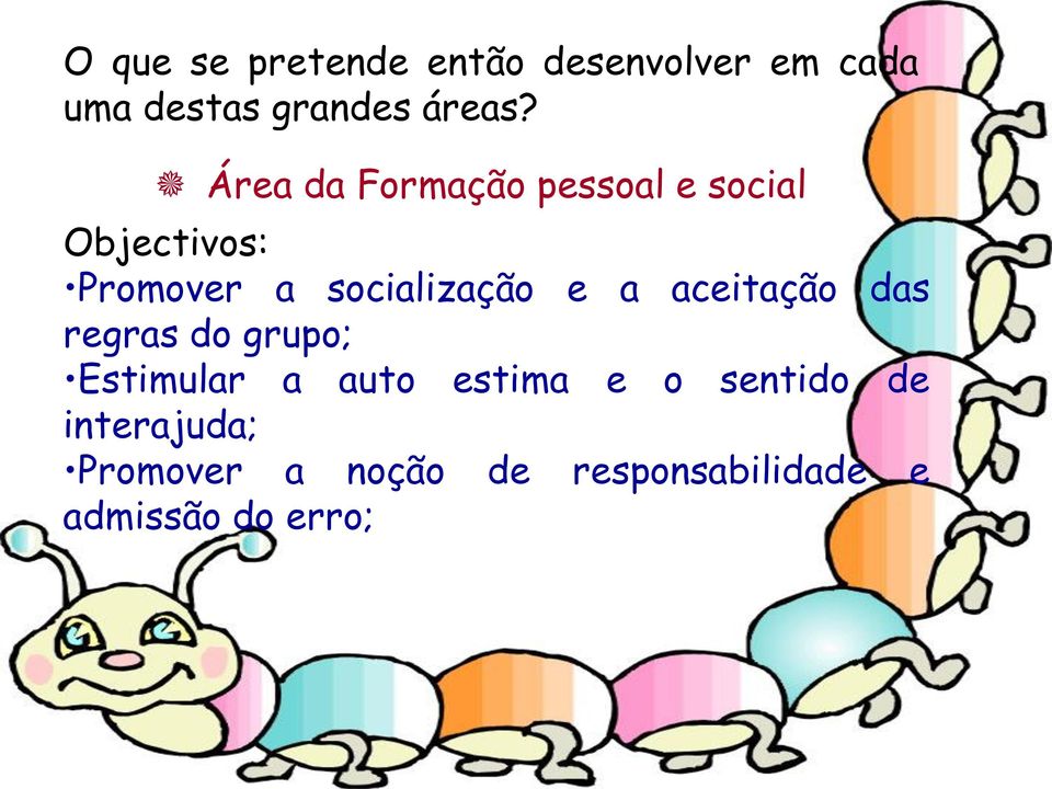 e a aceitação das regras do grupo; Estimular a auto estima e o sentido