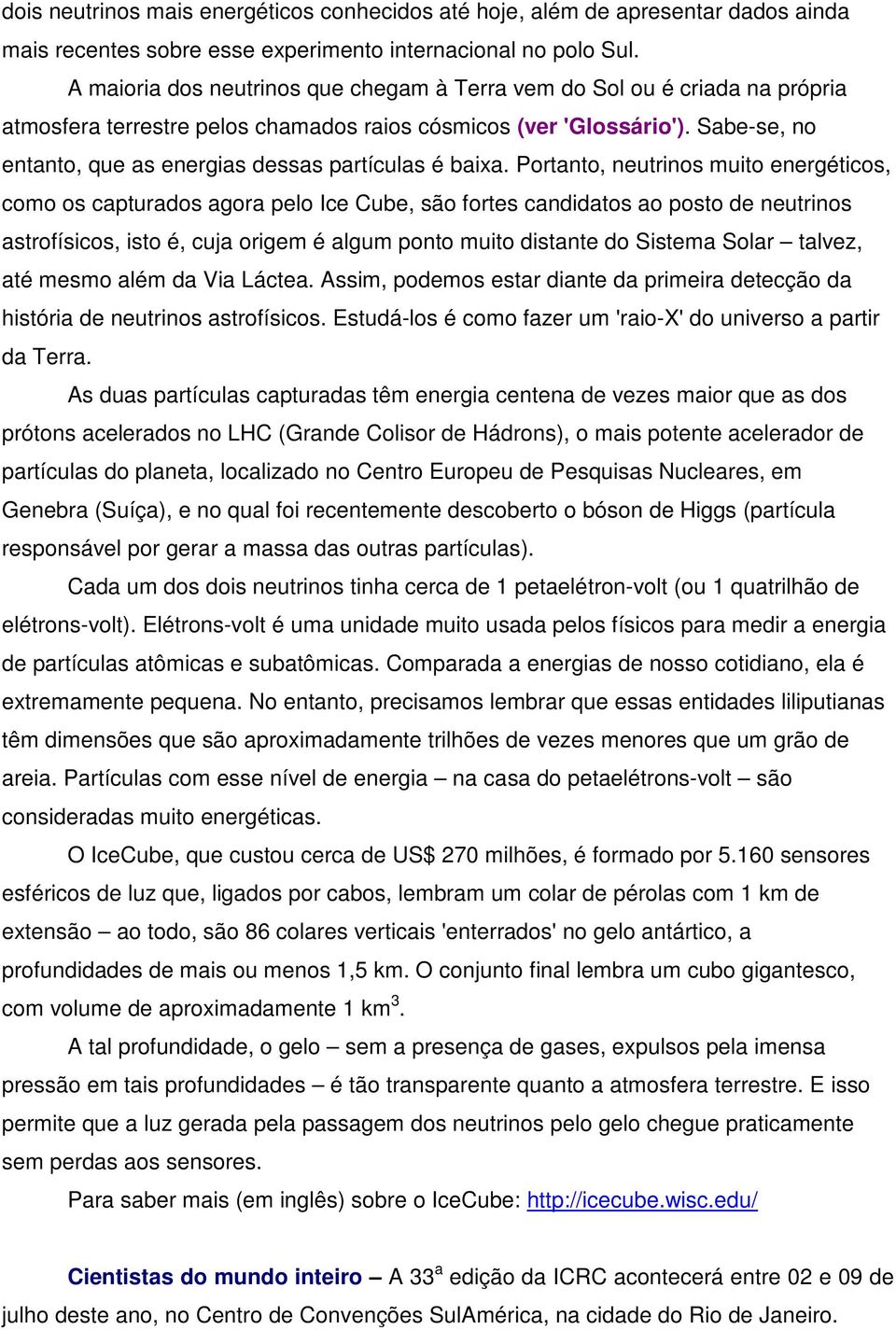 Sabe-se, no entanto, que as energias dessas partículas é baixa.