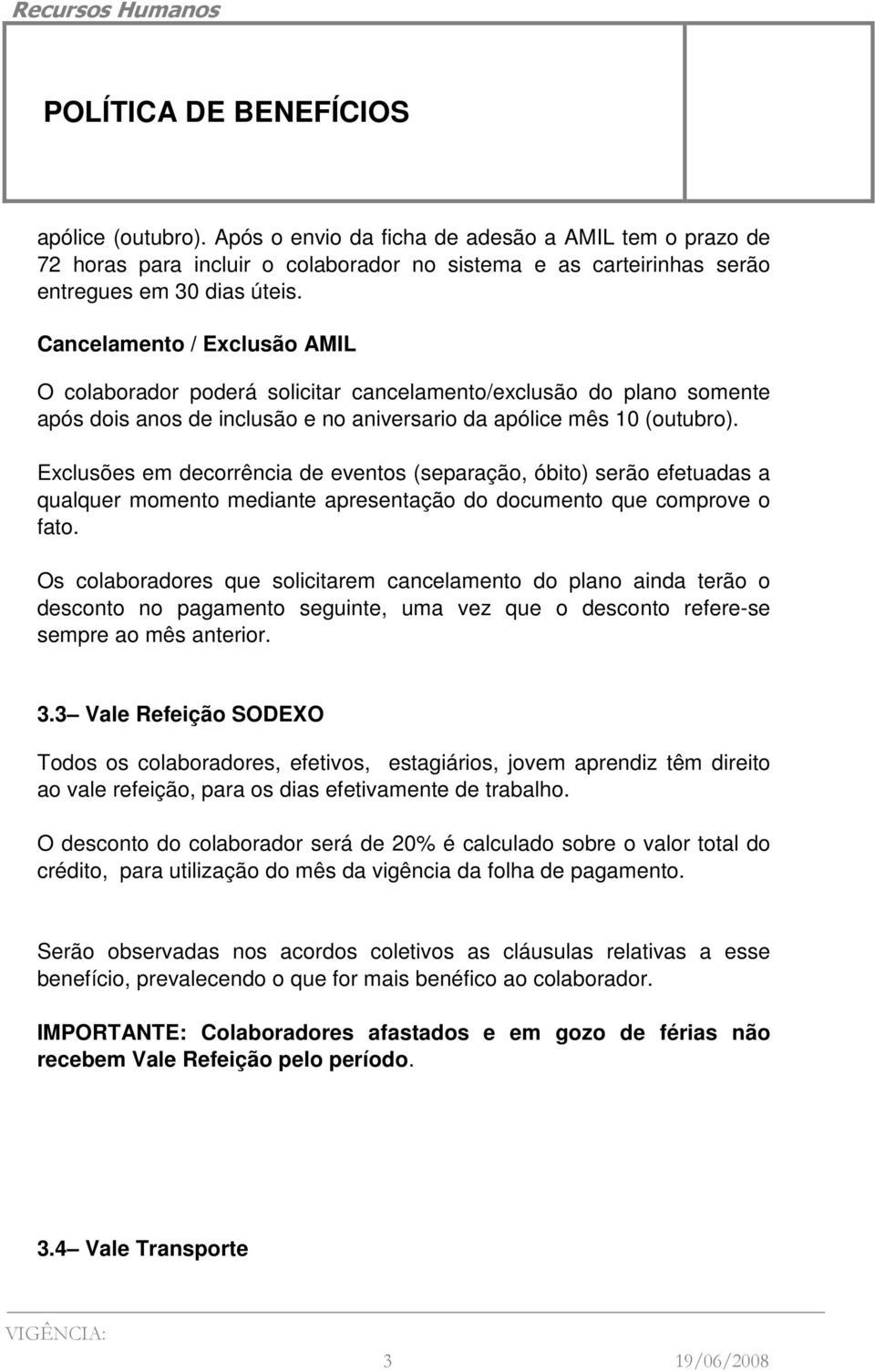 Exclusões em decorrência de eventos (separação, óbito) serão efetuadas a qualquer momento mediante apresentação do documento que comprove o fato.