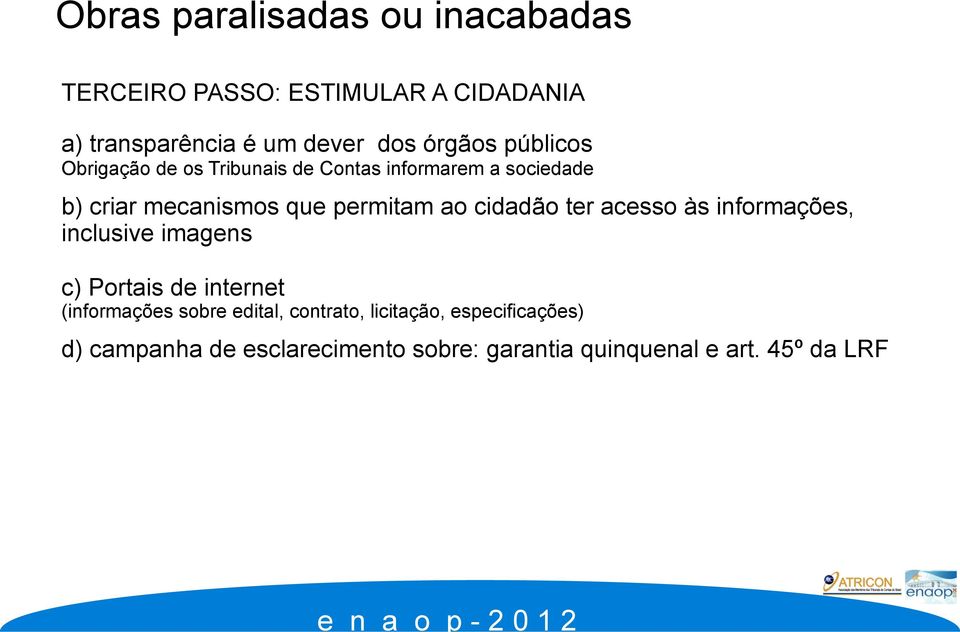 mecanismos que permitam ao cidadão ter acesso às informações, inclusive imagens c) Portais de internet