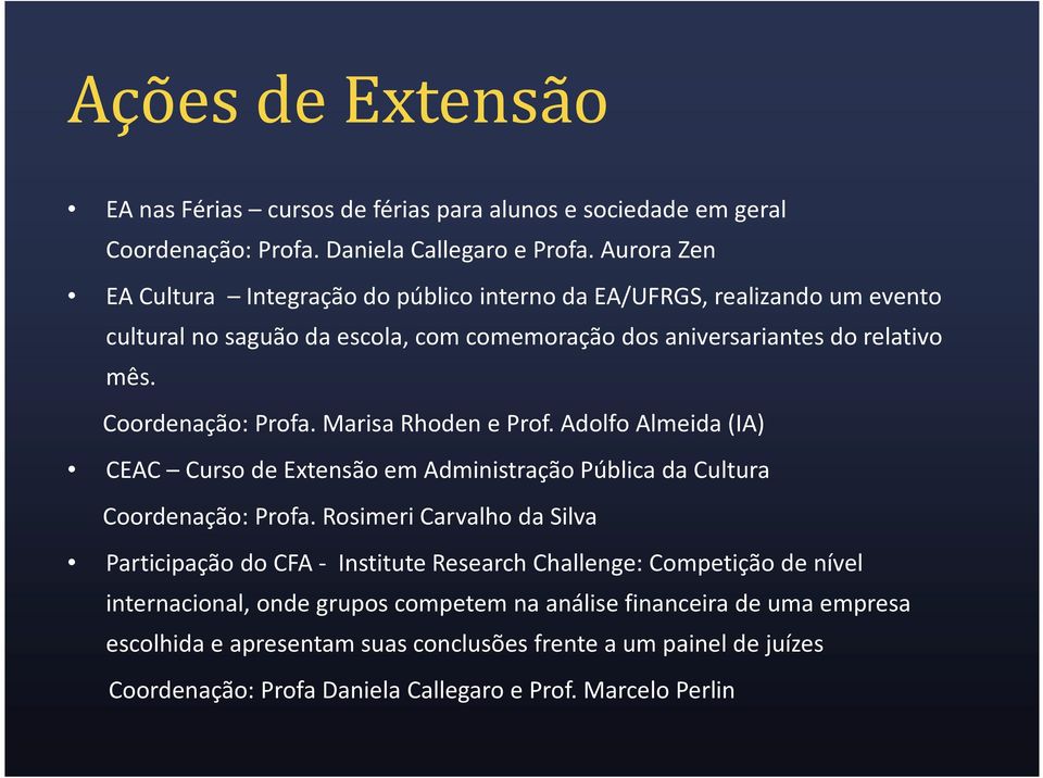 Coordenação: Profa. Marisa Rhoden e Prof. Adolfo Almeida (IA) CEAC Curso de Extensão em Administração Pública da Cultura Coordenação: Profa.