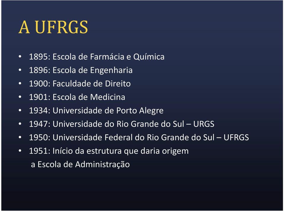 1947: Universidade do Rio Grande do Sul URGS 1950: Universidade Federal do Rio