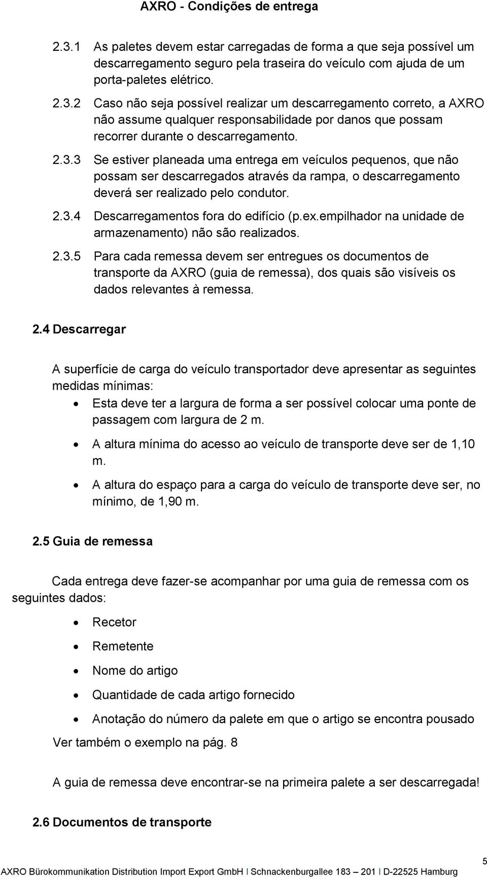 ex.empilhador na unidade de armazenamento) não são realizados. 2.3.