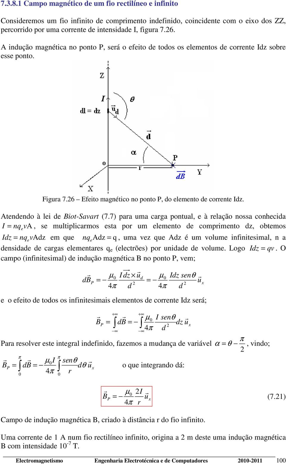 7) paa uma caga pontual, e à elação nossa conhecida I = nq va, se multiplicamos esta po um elemento de compimento dz, obtemos e Idz = nqevadz em que nq Adz = e q, uma vez que Adz é um volume