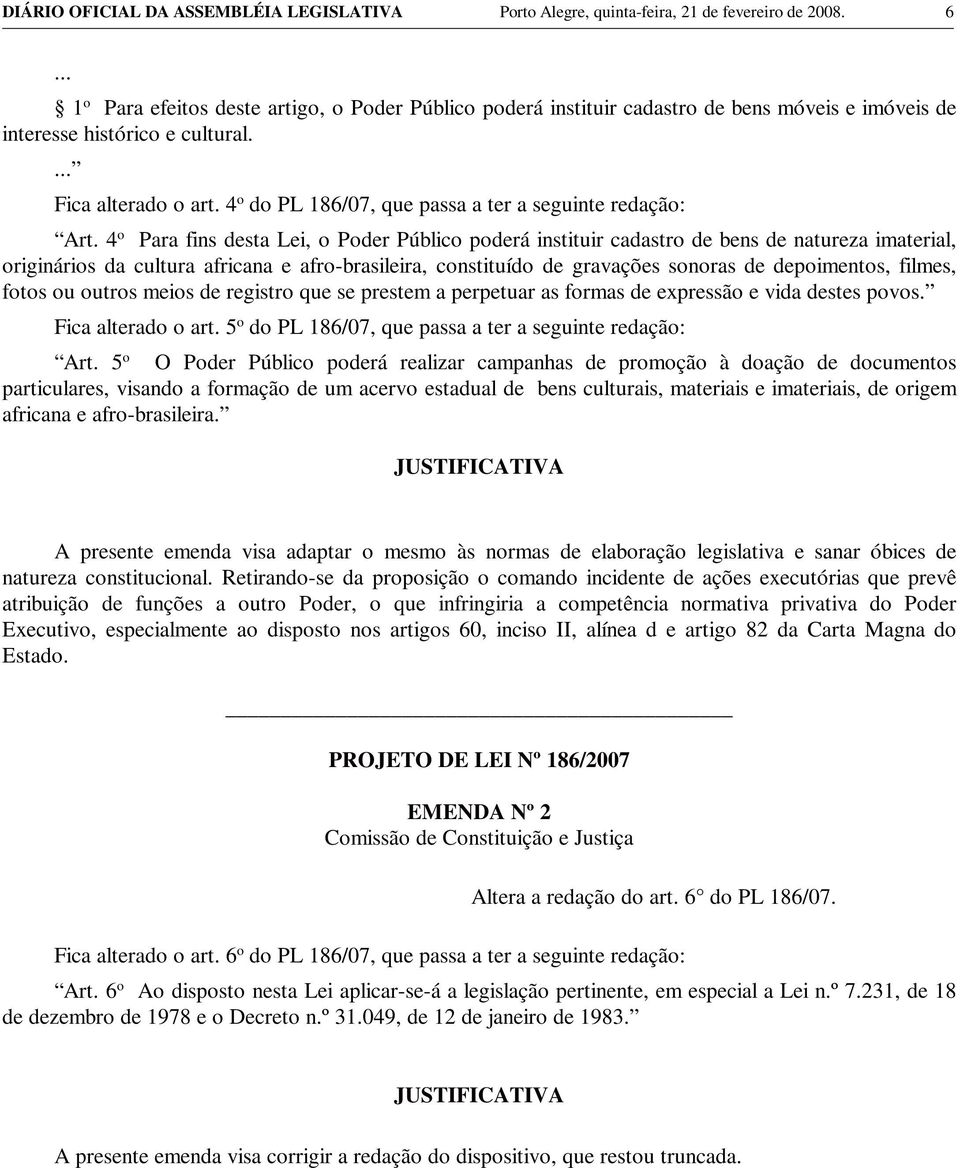 4 o do PL 186/07, que passa a ter a seguinte redação: Art.