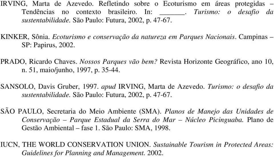 51, maio/junho, 1997, p. 35-44. SANSOLO, Davis Gruber, 1997. apud IRVING, Marta de Azevedo. Turismo: o desafio da sustentabilidade. São Paulo: Futura, 2002, p. 47-67.