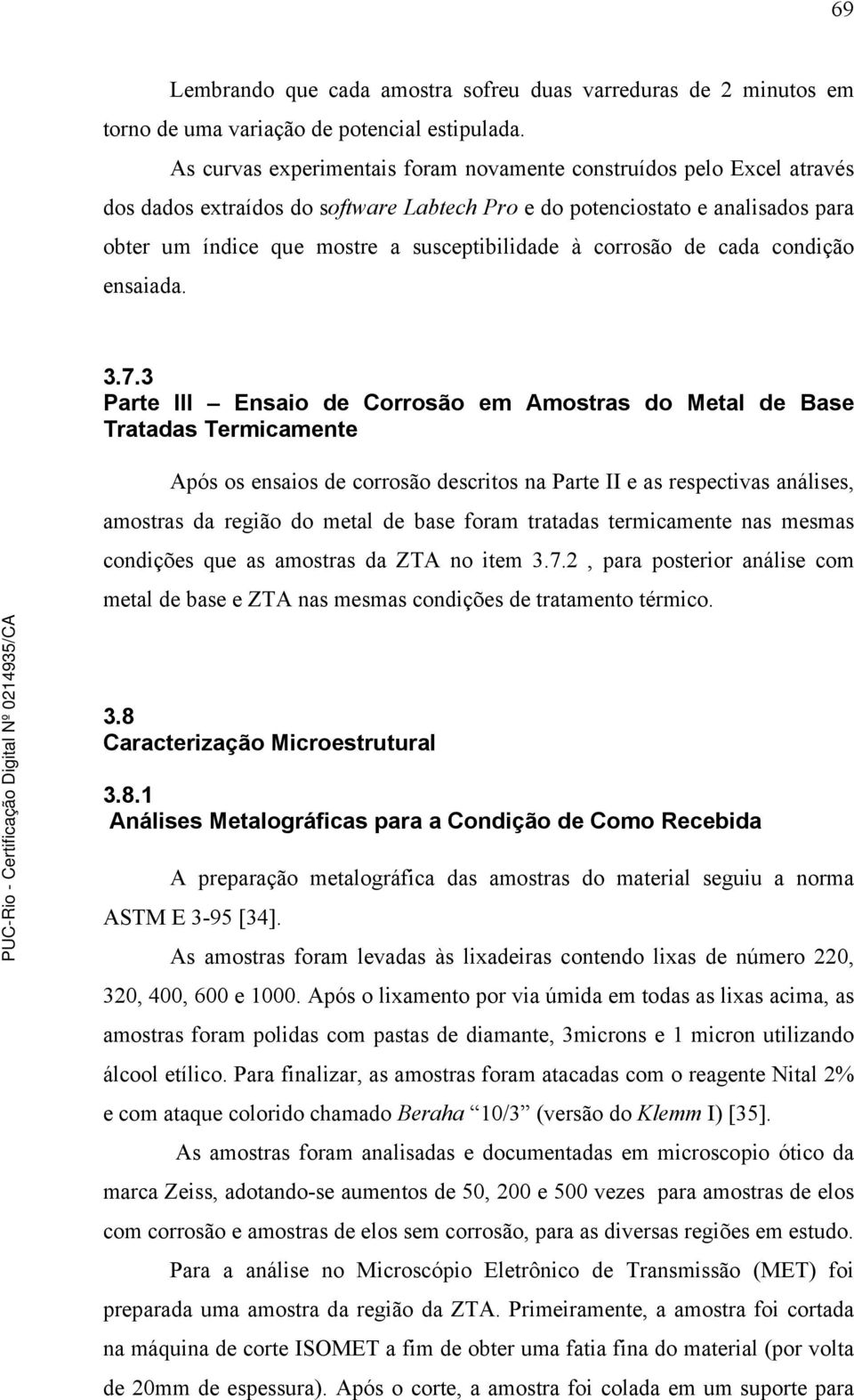 corrosão de cada condição ensaiada. 3.7.