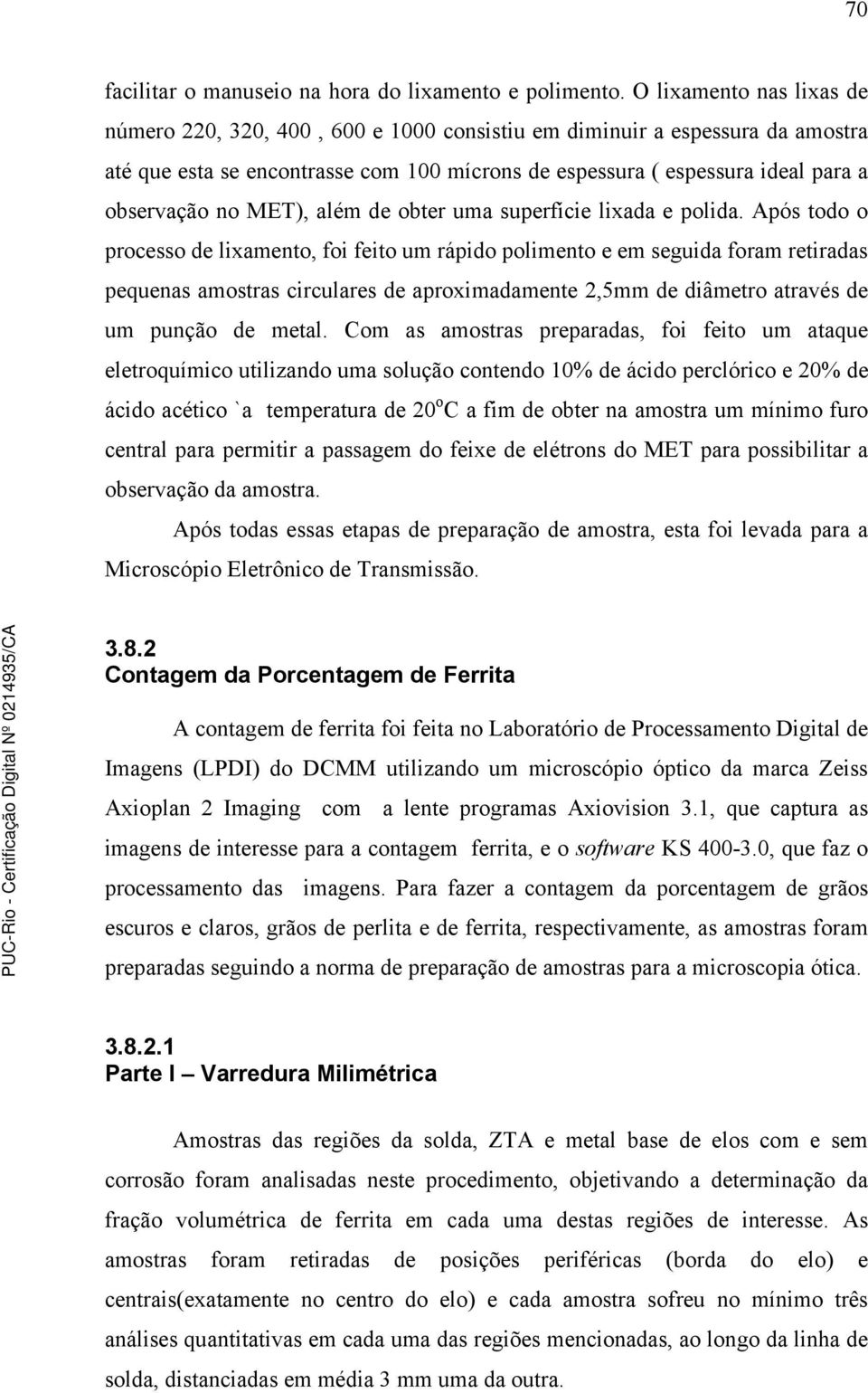 MET), além de obter uma superfície lixada e polida.